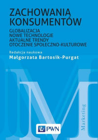 Zachowania konsumentów Globalizacja, nowe technologie, aktualne trendy, otoczenie społeczno-kulturowe - Małgorzata Bartosik-Purgat | mała okładka