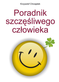 Poradnik szczęśliwego człowieka - Krzysztof Chrząstek | mała okładka