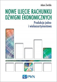 Nowe ujęcie rachunku dźwigni ekonomicznych Produkcja jedno- i wieloasortymentowa - Adam Żwirbla | mała okładka