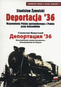 Deportacja 36 Wspomnienia Polaka uprowadzonego z Podola przez bolszewików - Stanisław Żywutski | mała okładka