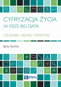 Cyfryzacja życia w erze Big Data Człowiek - Biznes - Państwo - Jerzy Surma | mała okładka