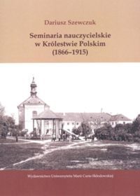 Seminaria nauczycielskie w Królestwie Polskim (1866-1915) - Dariusz Szewczuk | mała okładka