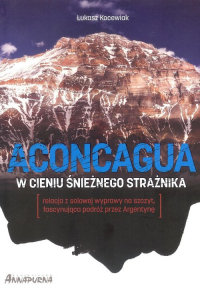 Aconcagua W cieniu śnieżnego strażnika - Łukasz Kocewiak | mała okładka