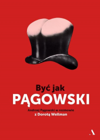 Być jak Pągowski Andrzej Pągowski w rozmowie z Dorotą Wellman - Andrzej Pągowski, Dorota Wellman | mała okładka