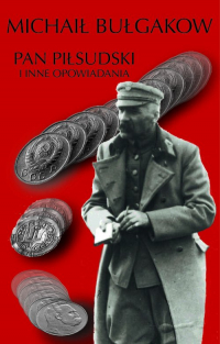 Pan Piłsudski i inne opowiadania - Michaił Bułhakow | mała okładka