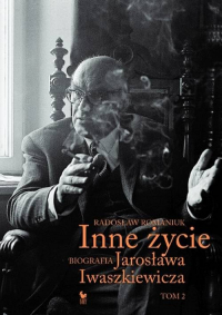 Inne życie Biografia Jarosława Iwaszkiewicza Tom 2 - Radosław Romaniuk | mała okładka