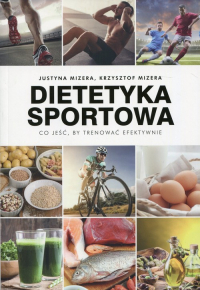Dietetyka sportowa Co jeść, by trenować efektywnie - Justyna Mizera, Krzysztof Mizera | mała okładka