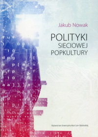 Polityki sieciowej popkultury - Jakub Nowak | mała okładka