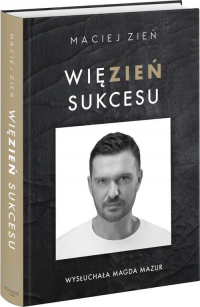 Więzień sukcesu - Maciej Zień | mała okładka