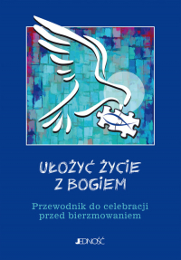 Ułożyć życie z Bogiem Przewodnik do celebracji przed bierzmowaniem - Ewelina Parszewska, Mielnicki Krzysztof | mała okładka