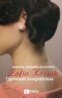 Zofia Kossak Opowieść biograficzna - Joanna Jurgała-Jureczka | mała okładka