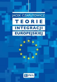Teorie integracji europejskiej - Jacek Czaputowicz | mała okładka