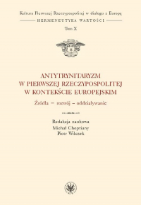 Antytrynitaryzm w Pierwszej Rzeczypospolitej w kontekście europejskim Źródła – rozwój – oddziaływanie -  | mała okładka