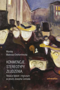Konwencje Stereotypy Złudzenia Relacje kobiet i mężczyzn w prozie Josepha Conrada - Monika Malessa-Drohomirecka | mała okładka