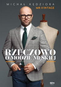 Rzeczowo o modzie męskiej Poradnik każdego mężczyzny - Michał Kędziora | mała okładka