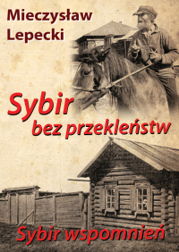 Sybir bez przekleństw Sybir wspomnień - Lepecki Mieczysław B. | mała okładka
