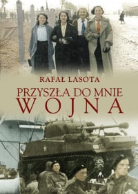 Przyszła do mnie wojna - Rafał Lasota | mała okładka