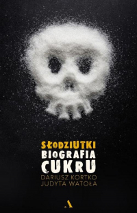 Słodziutki Biografia cukru - Kortko Dariusz, Watoła Judyta | mała okładka