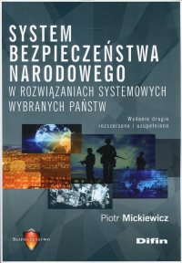 System bezpieczeństwa narodowego w rozwiązaniach systemowych wybranych państw - Mickiewicz Piotr | mała okładka
