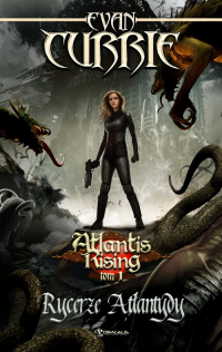 Atlantis Rising Tom 1 Rycerze Atlantydy - Evan Currie | mała okładka