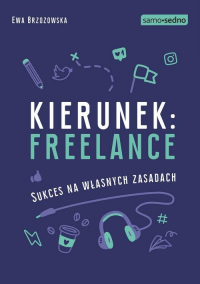 Kierunek freelance Sukces na własnych zasadach - Ewa Brzozowska | mała okładka