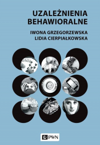 Uzależnienia behawioralne - Cierpiałkowska Lidia, Grzegorzewska Iwona | mała okładka