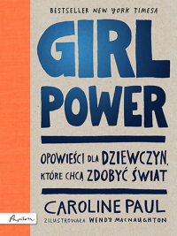 GIRL POWER Opowieści dla dziewczyn które chcą zdobyć świat - Caroline Paul | mała okładka