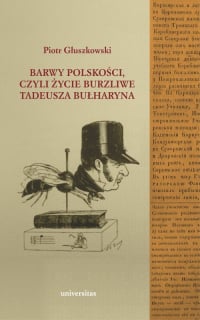 Barwy polskości czyli życie burzliwe Tadeusza Bułharyna - Piotr Głuszkowski | mała okładka