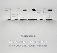 Świadkiem jest stela Stary cmentarz żydowski w Lublinie - Andrzej Trzciński | mała okładka