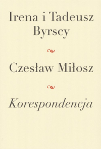 Korespondencja Irena i Tadeusz Byrscy Czesław Miłosz - Byrska Irena | mała okładka