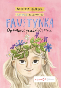 Faustynka Opowieści patriotyczne - Wioletta  Piasecka | mała okładka