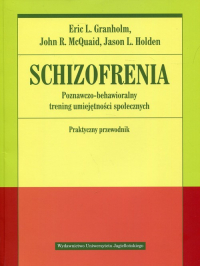 Schizofrenia Poznawczo-behawioralny trening umiejętności społecznych Praktyczny przewodnik - Granholm Eric, McQuaid John | mała okładka