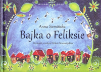Bajka o Feliksie Opowieść o małym Feliksie Nowowiejskim - Anna Siemińska | mała okładka