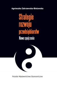 Strategie rozwoju przedsiębiorstw Nowe spojrzenie - Agnieszka Zakrzewska-Bielawska | mała okładka