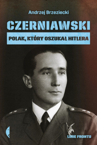 Czerniawski Polak, który oszukał Hitlera - Andrzej Brzeziecki | mała okładka