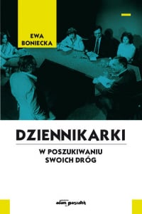 Dziennikarki W poszukiwaniu swoich dróg - Ewa Boniecka | mała okładka
