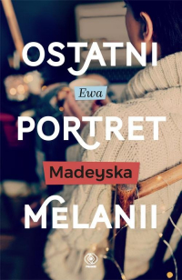 Ostatni portret Melanii - Ewa Madeyska | mała okładka