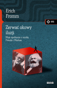 Zerwać okowy iluzji Moje spotkanie z myślą Marksa i Freuda - Erich Fromm | mała okładka