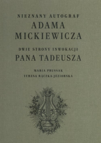 Nieznany autograf Adama Mickiewicza Dwie strony Inwokacji Pana Tadeusza - Maria Prussak, Rączka-Jeziorska Teresa | mała okładka
