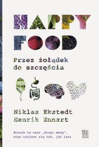 Happy Food Przez żołądek do szczęścia - Ekstedt Niklas, Ennart Henrik | mała okładka