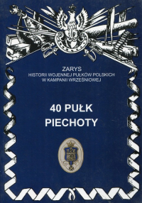 40 pułk piechoty Zarys historii wojennej pułków polskich w kampanii wrześniowej - Wojciechowski Jerzy S. | mała okładka