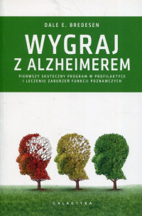 Wygraj z Alzheimerem Pierwszy skuteczny program w profilaktyce i leczeniu zaburzeń funkcji poznawczych - Bredesen Dale E. | mała okładka