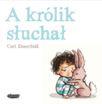 A królik słuchał - Cori Doerrfeld | mała okładka