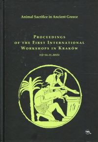 Animal Sacrifice in Ancient Greece Proceedings of the First International Workshops in Kraków (12-14.11.2015) -  | mała okładka