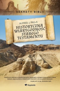 Historyczna wiarygodność Starego Testamentu Sekrety Biblii - Palla Alfred J. | mała okładka