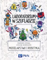 Laboratorium w szufladzie Modelarstwo i robotyka - Adamaszek Zasław, Kiraga Dagmara | mała okładka