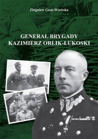 Generał brygady Kaziemierz Orlik-Łukoski - Zbigniew Gnat-Wieteska | mała okładka