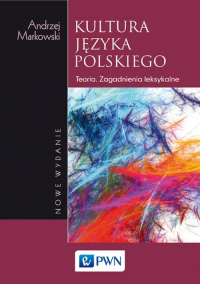 Kultura języka polskiego Teoria. Zagadnienia leksykalne - Andrzej  Markowski | mała okładka