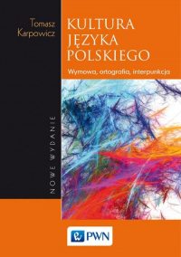 Kultura języka polskiego Wymowa, ortografia, interpunkcja - Tomasz Karpowicz | mała okładka