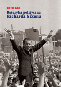Retoryka polityczna Richarda Nixona - Kuś Rafał | mała okładka